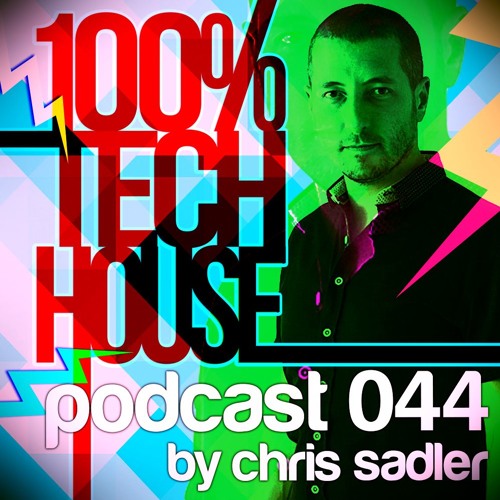 Chris Sadler - 100% Tech House Podcast 044