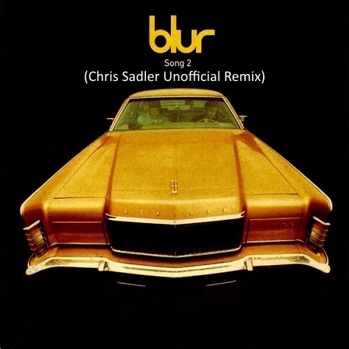 Blur - Song 2 (Chris Sadler Unofficial Remix)